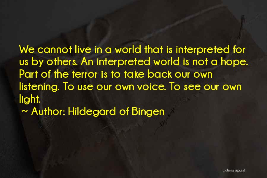 Hildegard Of Bingen Quotes: We Cannot Live In A World That Is Interpreted For Us By Others. An Interpreted World Is Not A Hope.