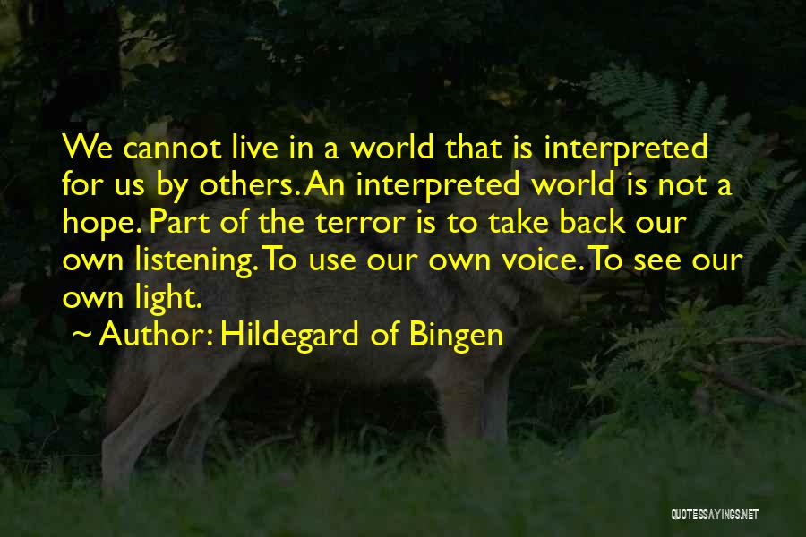 Hildegard Of Bingen Quotes: We Cannot Live In A World That Is Interpreted For Us By Others. An Interpreted World Is Not A Hope.