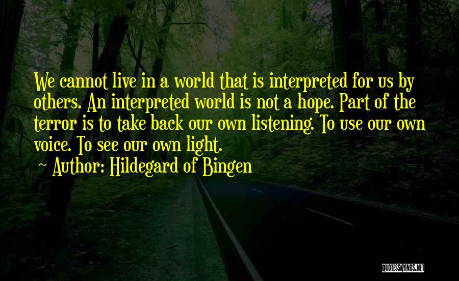 Hildegard Of Bingen Quotes: We Cannot Live In A World That Is Interpreted For Us By Others. An Interpreted World Is Not A Hope.