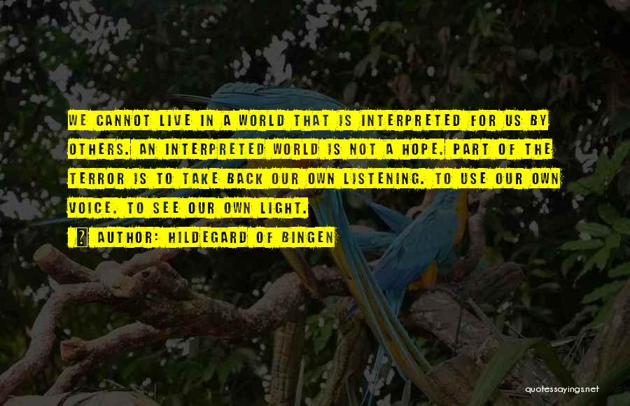 Hildegard Of Bingen Quotes: We Cannot Live In A World That Is Interpreted For Us By Others. An Interpreted World Is Not A Hope.