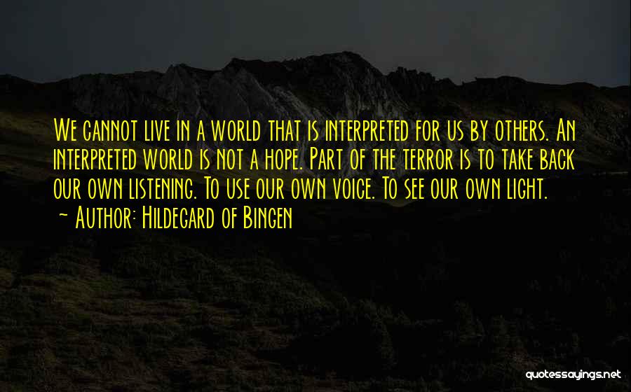 Hildegard Of Bingen Quotes: We Cannot Live In A World That Is Interpreted For Us By Others. An Interpreted World Is Not A Hope.