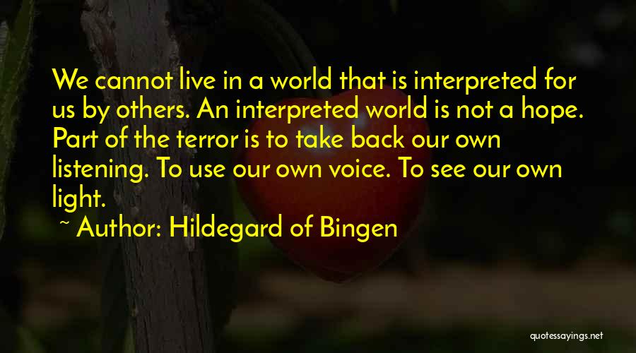 Hildegard Of Bingen Quotes: We Cannot Live In A World That Is Interpreted For Us By Others. An Interpreted World Is Not A Hope.