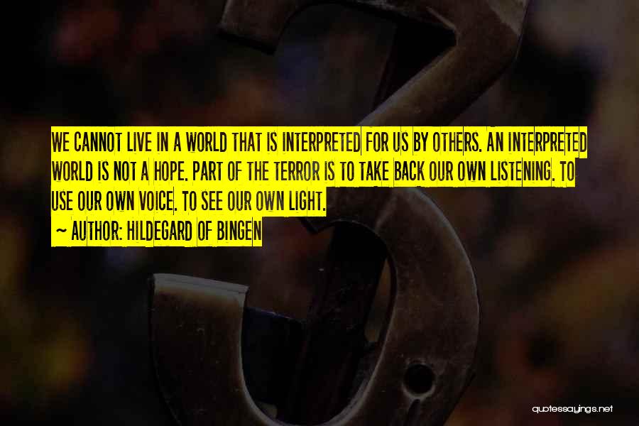 Hildegard Of Bingen Quotes: We Cannot Live In A World That Is Interpreted For Us By Others. An Interpreted World Is Not A Hope.