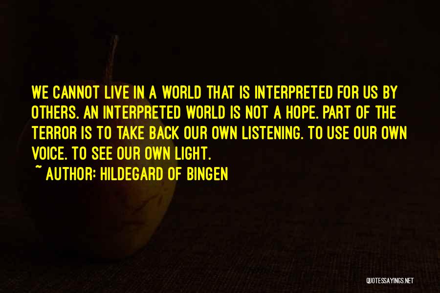 Hildegard Of Bingen Quotes: We Cannot Live In A World That Is Interpreted For Us By Others. An Interpreted World Is Not A Hope.