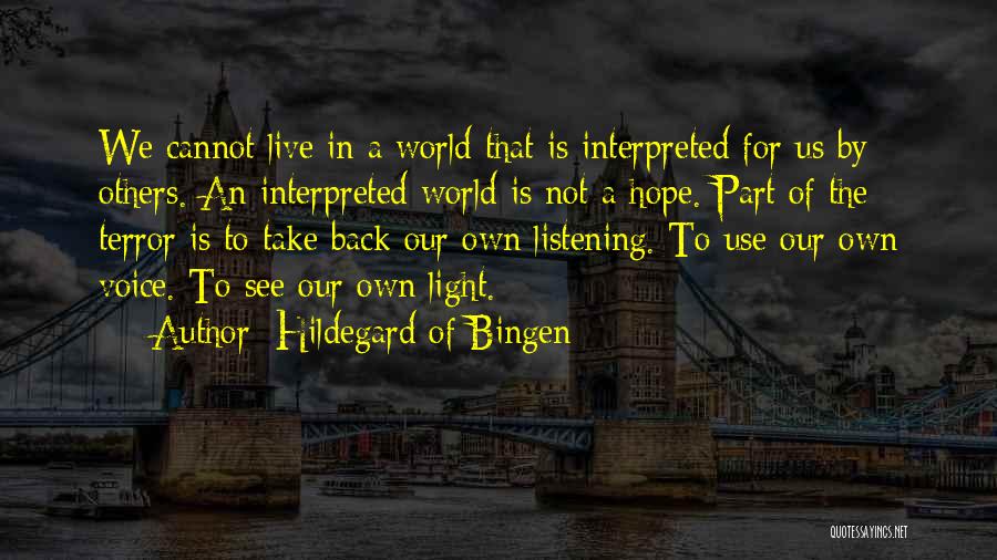 Hildegard Of Bingen Quotes: We Cannot Live In A World That Is Interpreted For Us By Others. An Interpreted World Is Not A Hope.