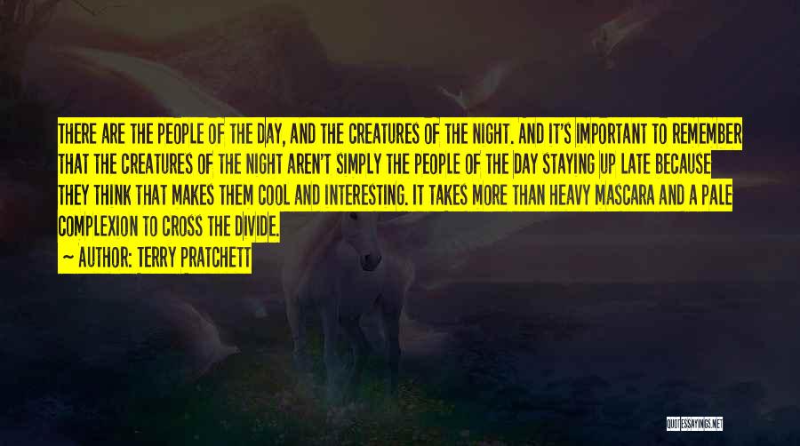 Terry Pratchett Quotes: There Are The People Of The Day, And The Creatures Of The Night. And It's Important To Remember That The