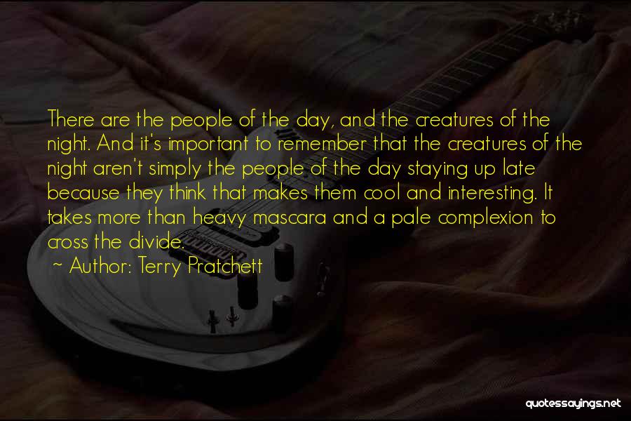 Terry Pratchett Quotes: There Are The People Of The Day, And The Creatures Of The Night. And It's Important To Remember That The
