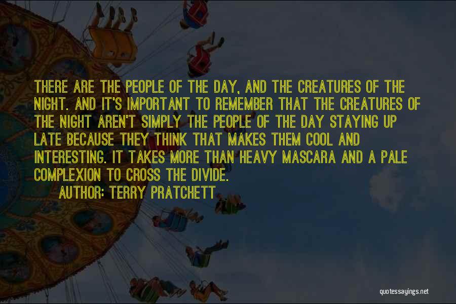 Terry Pratchett Quotes: There Are The People Of The Day, And The Creatures Of The Night. And It's Important To Remember That The