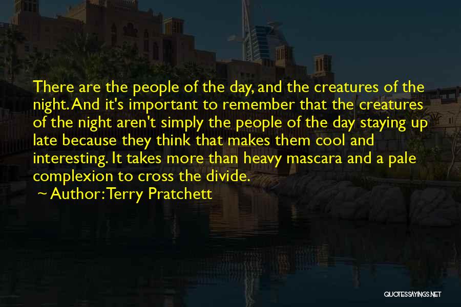 Terry Pratchett Quotes: There Are The People Of The Day, And The Creatures Of The Night. And It's Important To Remember That The