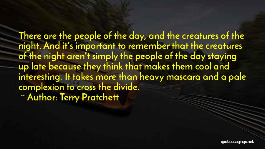 Terry Pratchett Quotes: There Are The People Of The Day, And The Creatures Of The Night. And It's Important To Remember That The