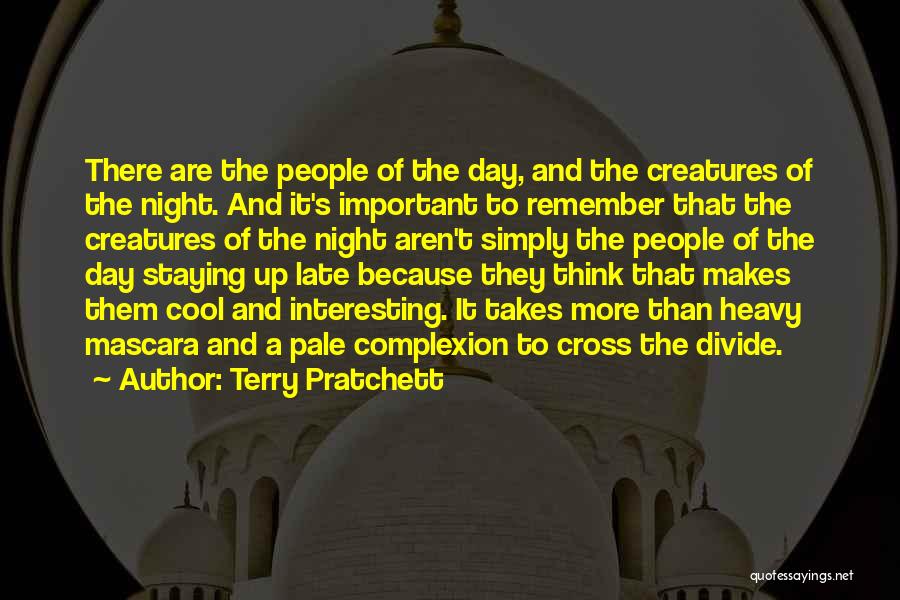 Terry Pratchett Quotes: There Are The People Of The Day, And The Creatures Of The Night. And It's Important To Remember That The