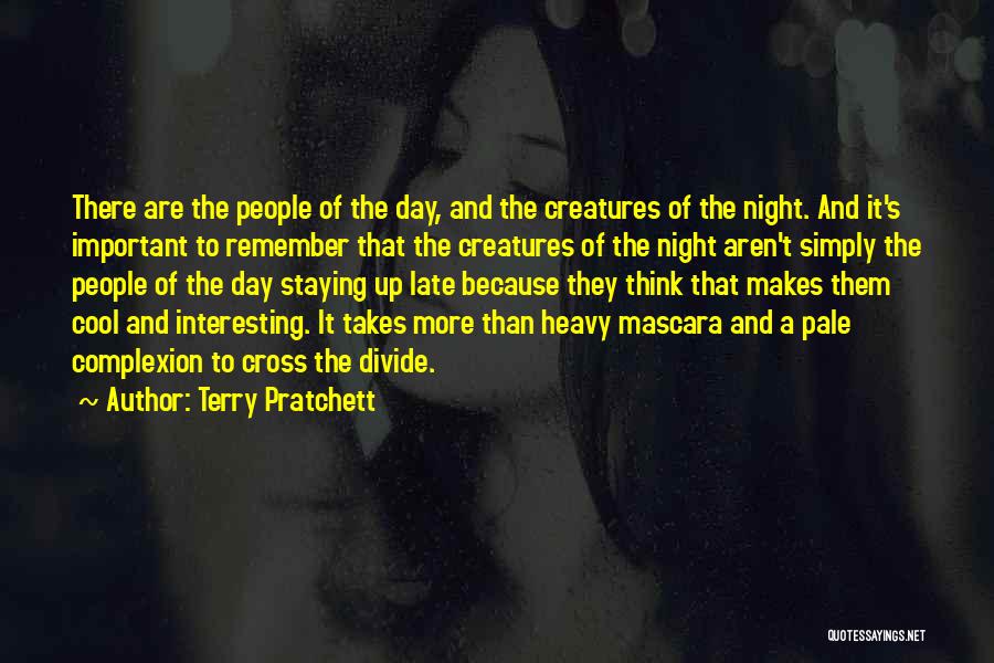 Terry Pratchett Quotes: There Are The People Of The Day, And The Creatures Of The Night. And It's Important To Remember That The