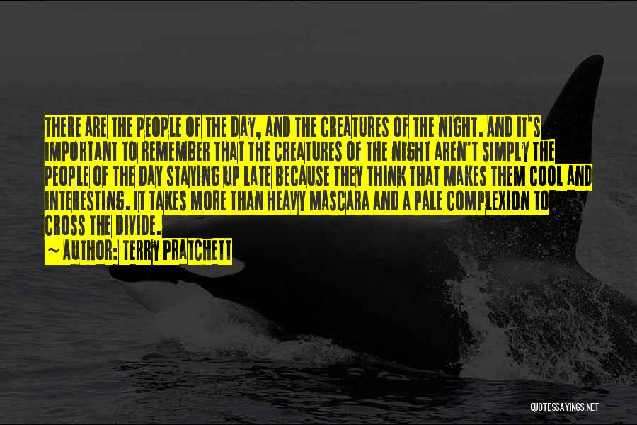 Terry Pratchett Quotes: There Are The People Of The Day, And The Creatures Of The Night. And It's Important To Remember That The