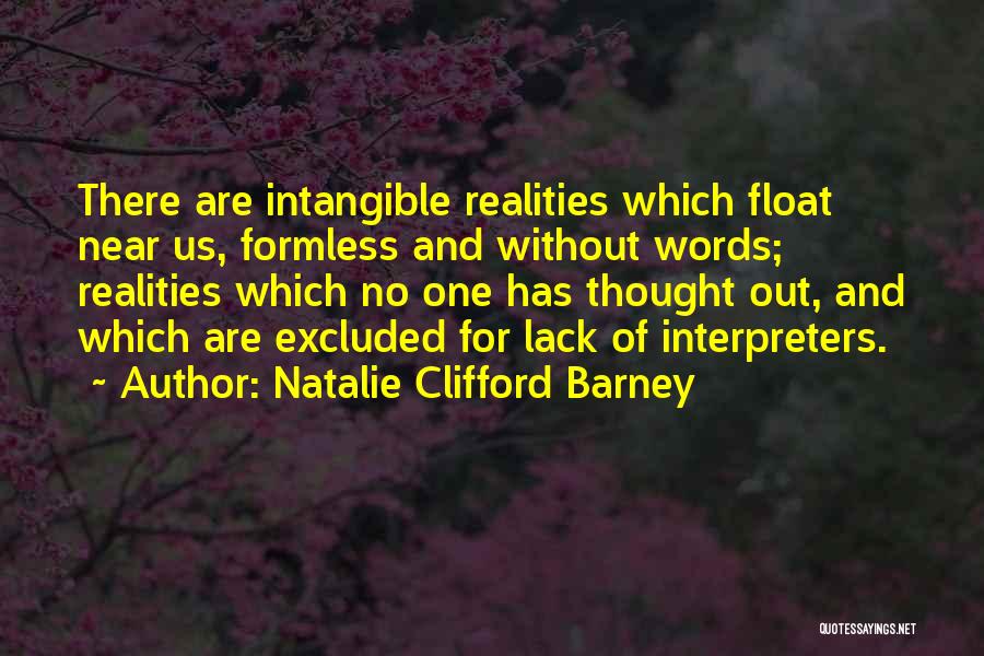 Natalie Clifford Barney Quotes: There Are Intangible Realities Which Float Near Us, Formless And Without Words; Realities Which No One Has Thought Out, And