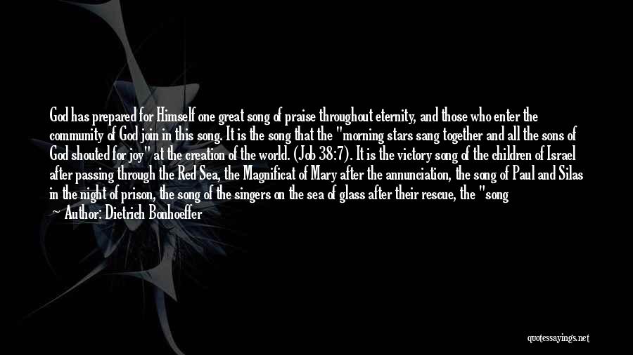 Dietrich Bonhoeffer Quotes: God Has Prepared For Himself One Great Song Of Praise Throughout Eternity, And Those Who Enter The Community Of God