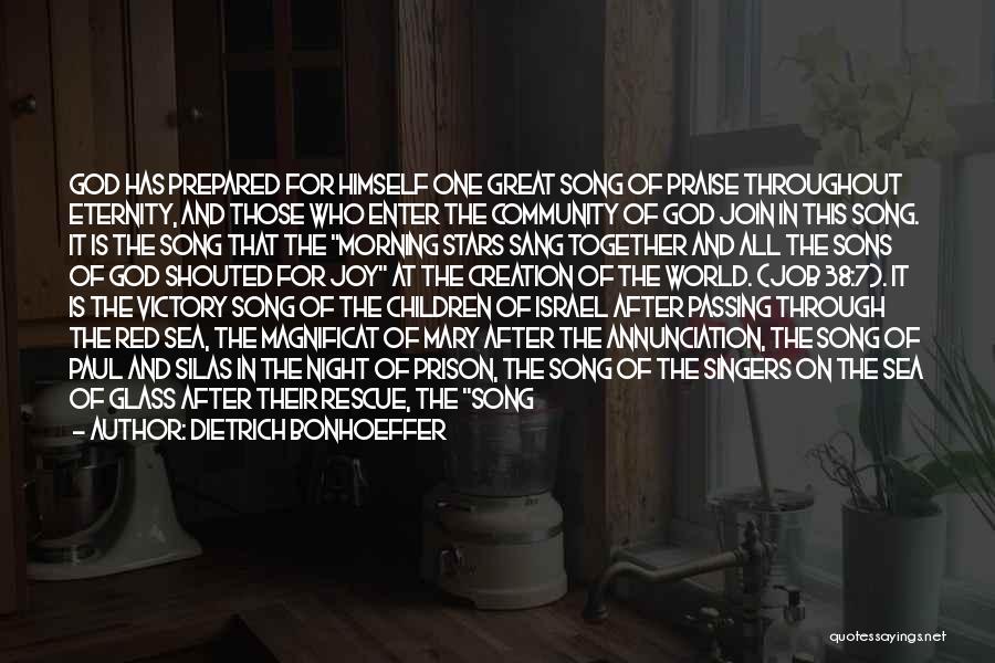 Dietrich Bonhoeffer Quotes: God Has Prepared For Himself One Great Song Of Praise Throughout Eternity, And Those Who Enter The Community Of God