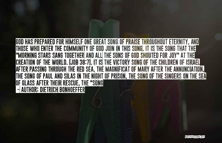 Dietrich Bonhoeffer Quotes: God Has Prepared For Himself One Great Song Of Praise Throughout Eternity, And Those Who Enter The Community Of God