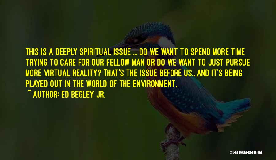 Ed Begley Jr. Quotes: This Is A Deeply Spiritual Issue ... Do We Want To Spend More Time Trying To Care For Our Fellow