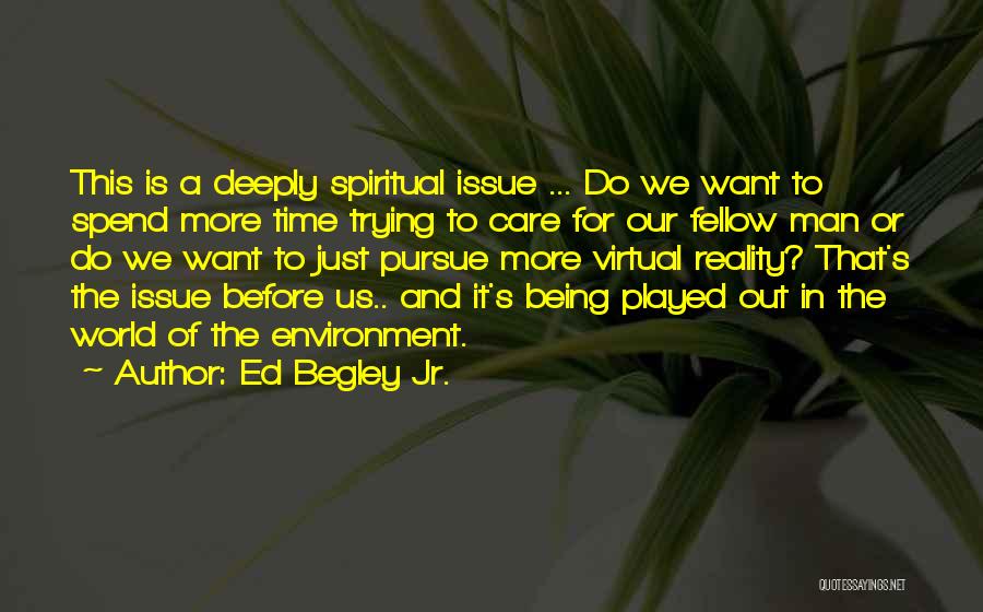 Ed Begley Jr. Quotes: This Is A Deeply Spiritual Issue ... Do We Want To Spend More Time Trying To Care For Our Fellow