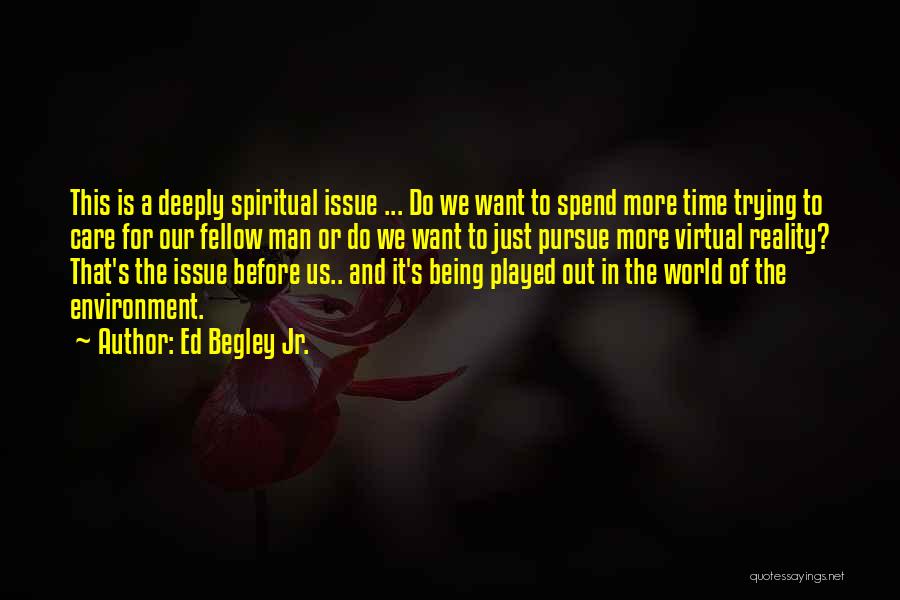 Ed Begley Jr. Quotes: This Is A Deeply Spiritual Issue ... Do We Want To Spend More Time Trying To Care For Our Fellow