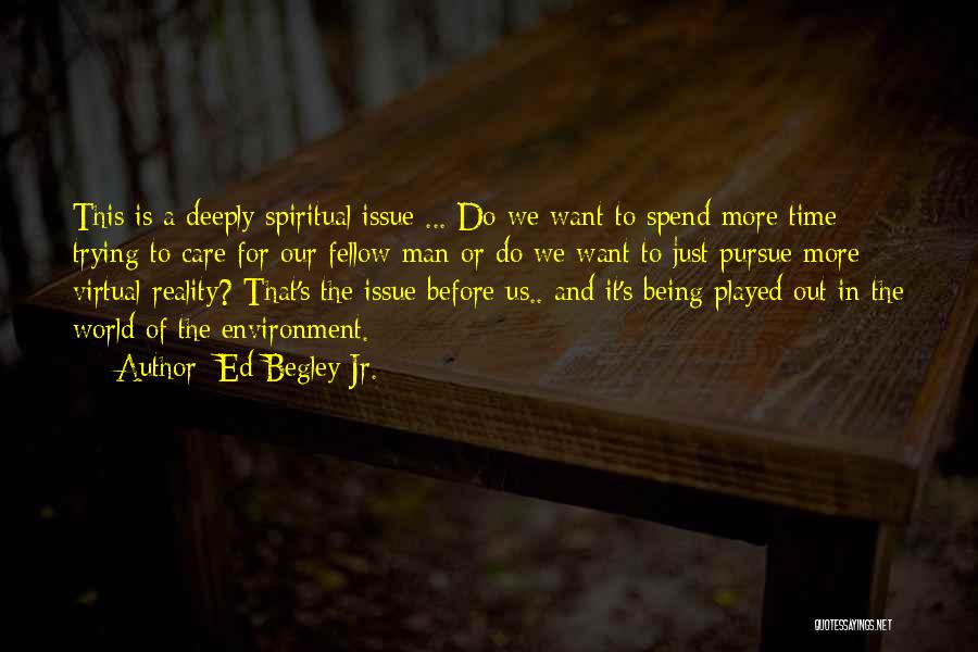 Ed Begley Jr. Quotes: This Is A Deeply Spiritual Issue ... Do We Want To Spend More Time Trying To Care For Our Fellow