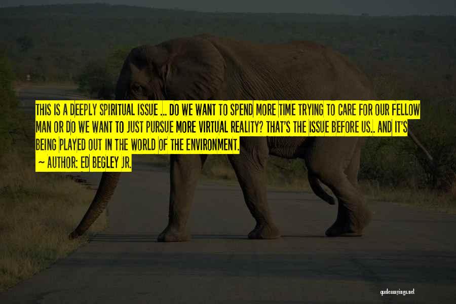 Ed Begley Jr. Quotes: This Is A Deeply Spiritual Issue ... Do We Want To Spend More Time Trying To Care For Our Fellow