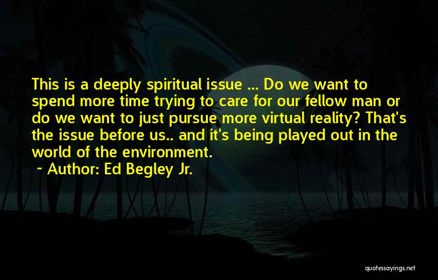 Ed Begley Jr. Quotes: This Is A Deeply Spiritual Issue ... Do We Want To Spend More Time Trying To Care For Our Fellow