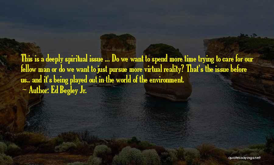 Ed Begley Jr. Quotes: This Is A Deeply Spiritual Issue ... Do We Want To Spend More Time Trying To Care For Our Fellow