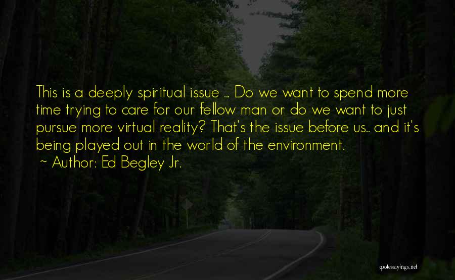 Ed Begley Jr. Quotes: This Is A Deeply Spiritual Issue ... Do We Want To Spend More Time Trying To Care For Our Fellow