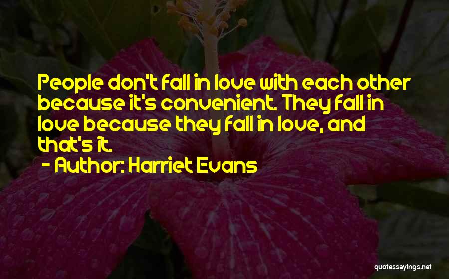 Harriet Evans Quotes: People Don't Fall In Love With Each Other Because It's Convenient. They Fall In Love Because They Fall In Love,