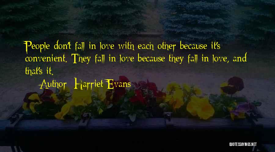 Harriet Evans Quotes: People Don't Fall In Love With Each Other Because It's Convenient. They Fall In Love Because They Fall In Love,