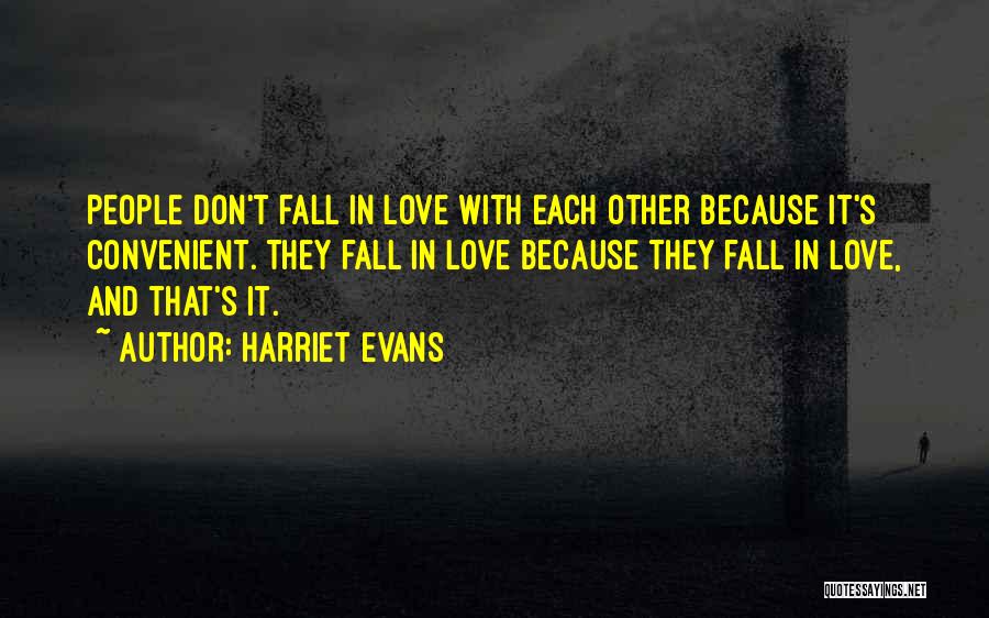 Harriet Evans Quotes: People Don't Fall In Love With Each Other Because It's Convenient. They Fall In Love Because They Fall In Love,