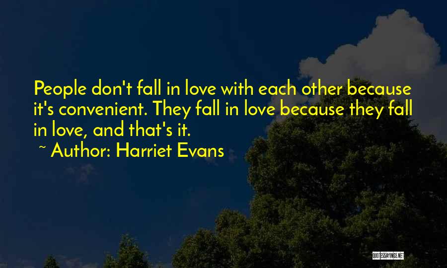 Harriet Evans Quotes: People Don't Fall In Love With Each Other Because It's Convenient. They Fall In Love Because They Fall In Love,