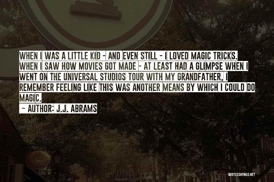 J.J. Abrams Quotes: When I Was A Little Kid - And Even Still - I Loved Magic Tricks. When I Saw How Movies