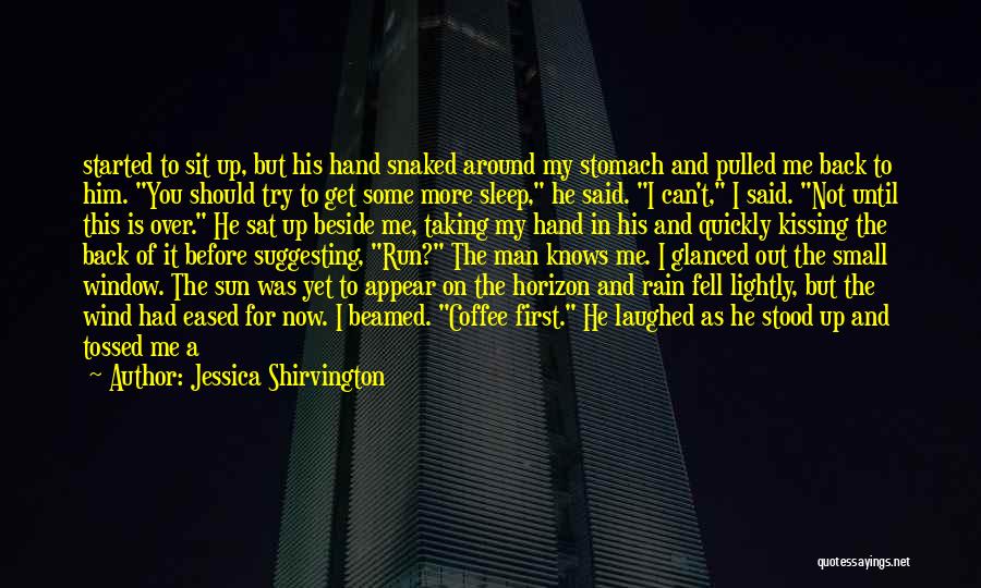 Jessica Shirvington Quotes: Started To Sit Up, But His Hand Snaked Around My Stomach And Pulled Me Back To Him. You Should Try