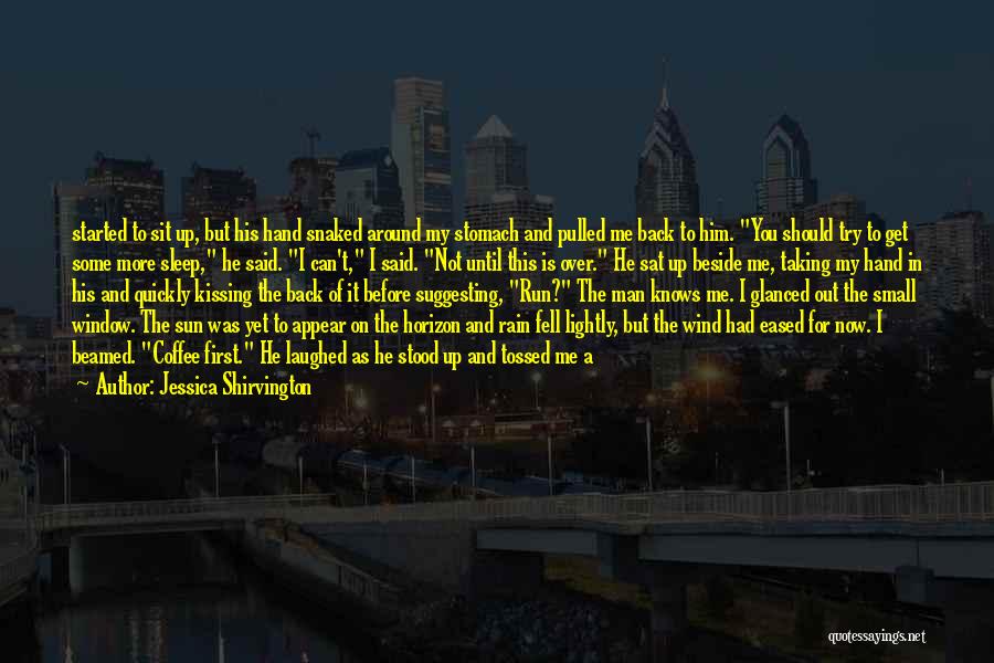 Jessica Shirvington Quotes: Started To Sit Up, But His Hand Snaked Around My Stomach And Pulled Me Back To Him. You Should Try