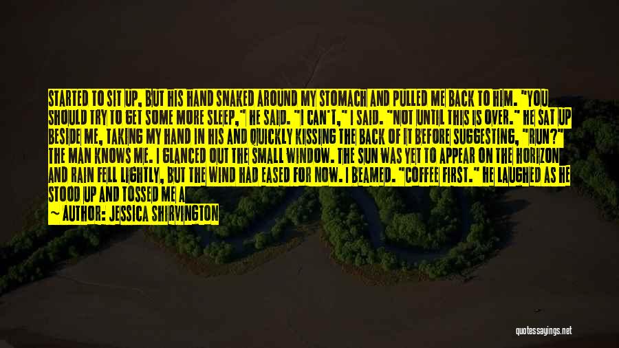 Jessica Shirvington Quotes: Started To Sit Up, But His Hand Snaked Around My Stomach And Pulled Me Back To Him. You Should Try