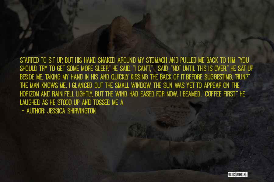 Jessica Shirvington Quotes: Started To Sit Up, But His Hand Snaked Around My Stomach And Pulled Me Back To Him. You Should Try