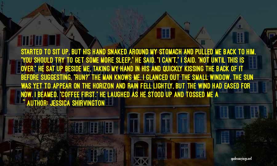 Jessica Shirvington Quotes: Started To Sit Up, But His Hand Snaked Around My Stomach And Pulled Me Back To Him. You Should Try