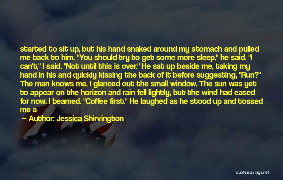 Jessica Shirvington Quotes: Started To Sit Up, But His Hand Snaked Around My Stomach And Pulled Me Back To Him. You Should Try