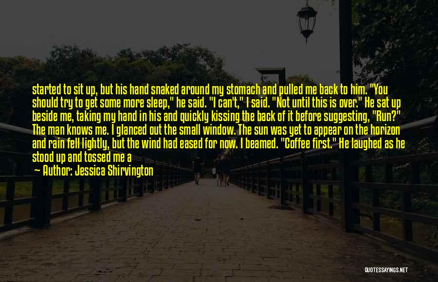 Jessica Shirvington Quotes: Started To Sit Up, But His Hand Snaked Around My Stomach And Pulled Me Back To Him. You Should Try