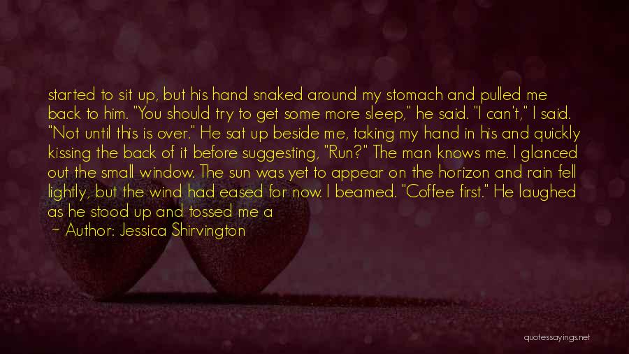 Jessica Shirvington Quotes: Started To Sit Up, But His Hand Snaked Around My Stomach And Pulled Me Back To Him. You Should Try