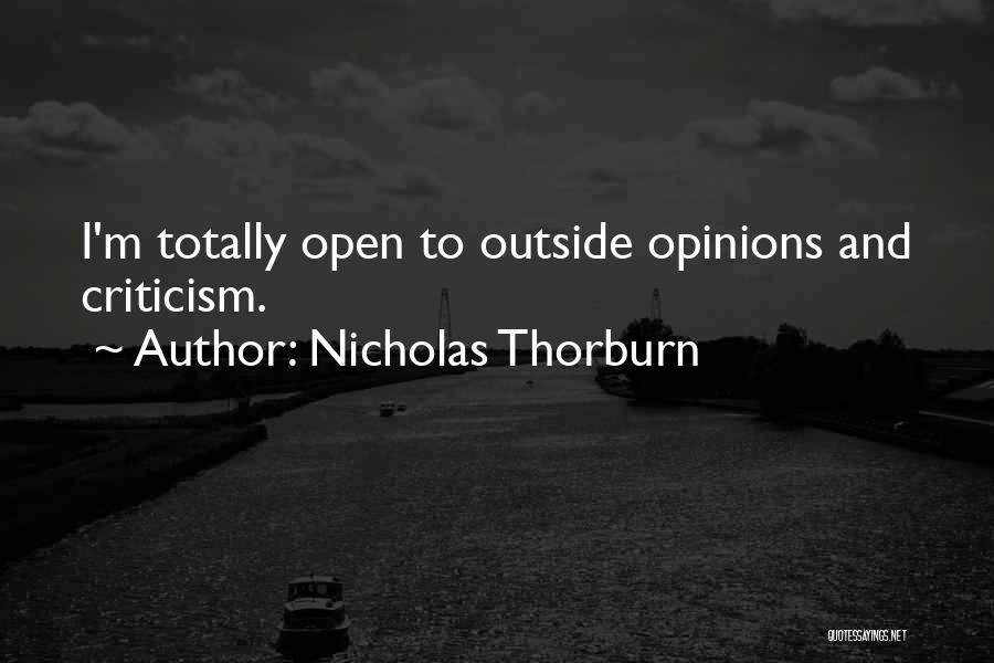 Nicholas Thorburn Quotes: I'm Totally Open To Outside Opinions And Criticism.