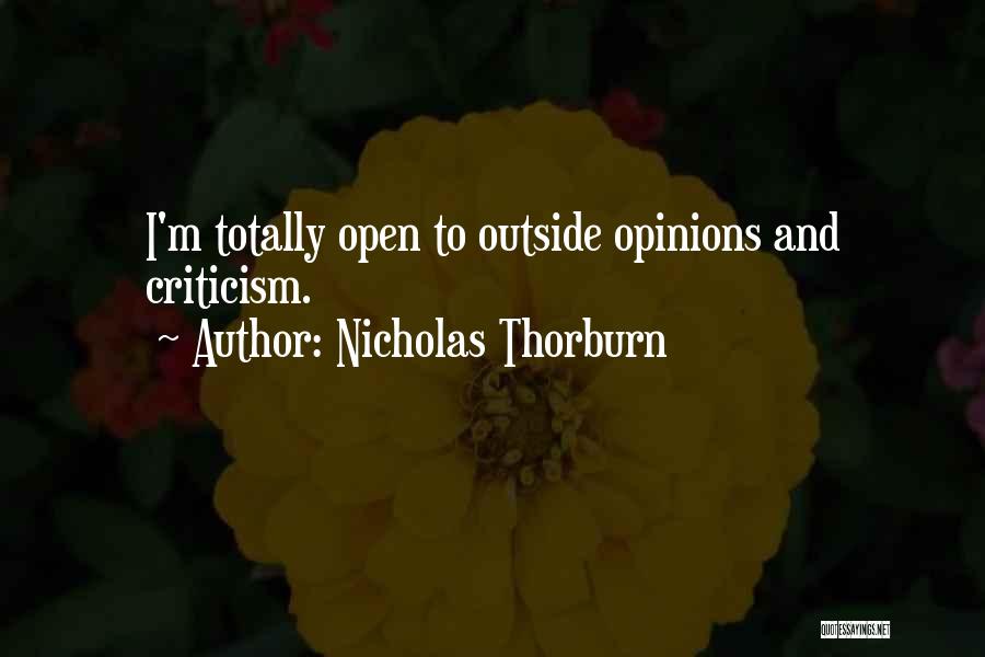 Nicholas Thorburn Quotes: I'm Totally Open To Outside Opinions And Criticism.