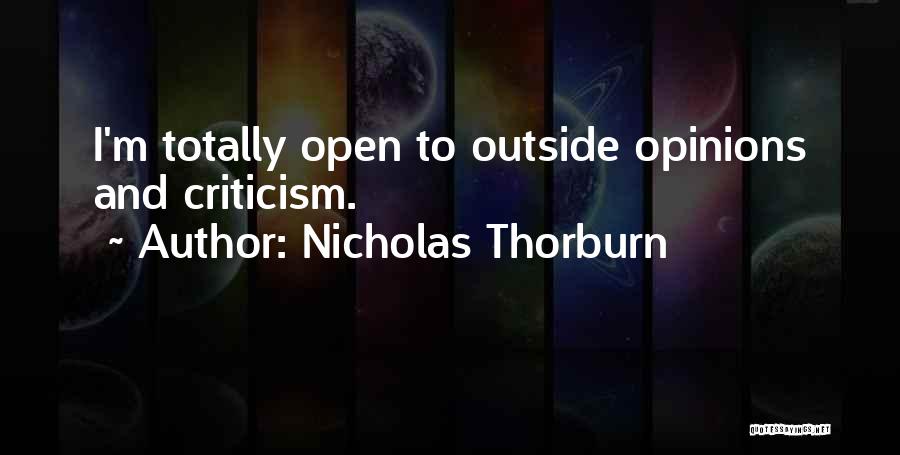 Nicholas Thorburn Quotes: I'm Totally Open To Outside Opinions And Criticism.