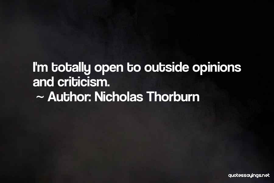 Nicholas Thorburn Quotes: I'm Totally Open To Outside Opinions And Criticism.