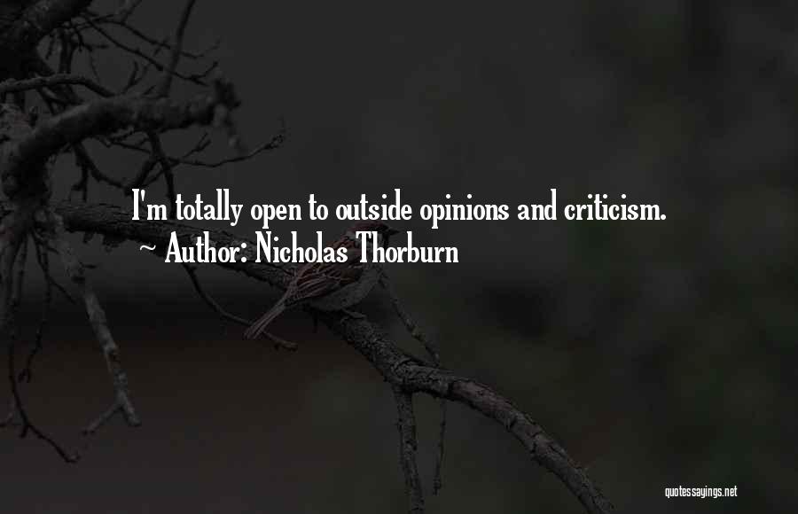 Nicholas Thorburn Quotes: I'm Totally Open To Outside Opinions And Criticism.