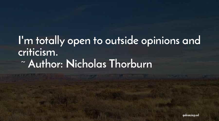 Nicholas Thorburn Quotes: I'm Totally Open To Outside Opinions And Criticism.