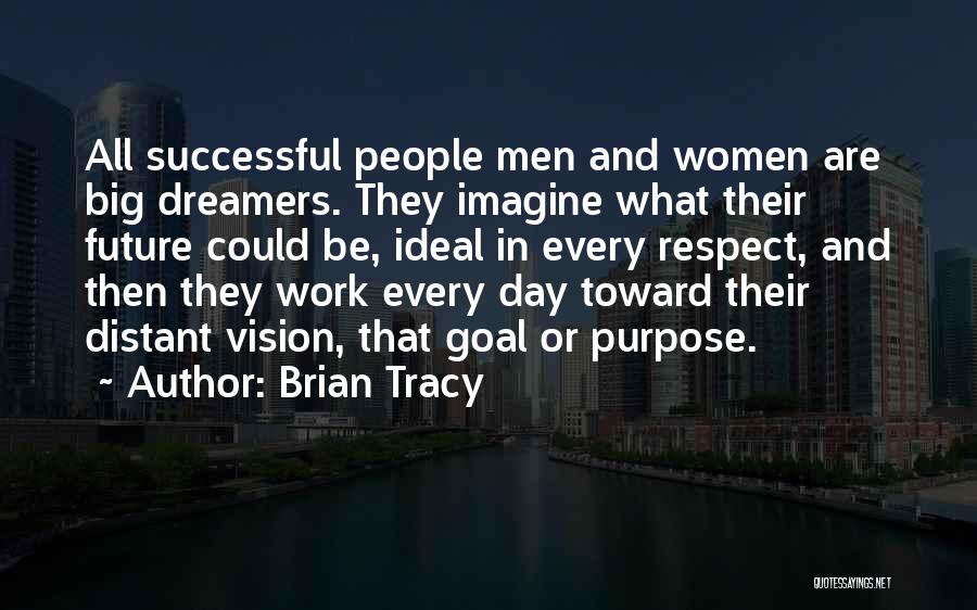 Brian Tracy Quotes: All Successful People Men And Women Are Big Dreamers. They Imagine What Their Future Could Be, Ideal In Every Respect,