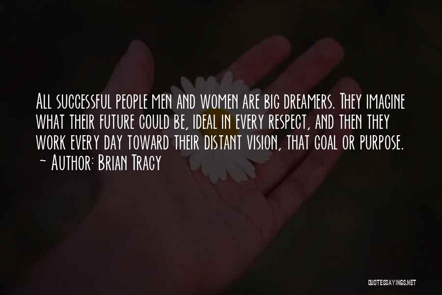 Brian Tracy Quotes: All Successful People Men And Women Are Big Dreamers. They Imagine What Their Future Could Be, Ideal In Every Respect,